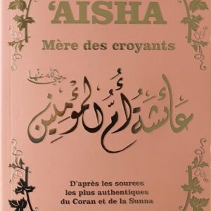Aisha Mère des Croyants D'après Les Sources Les Plus Authentiques du Coran et de la Sunna- Couverture Saumon Dorée