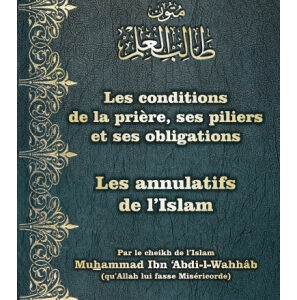 Les Conditions de la Prière, ses Piliers et ses Obligations & Les Annulatifs de l’Islam Fr Ar